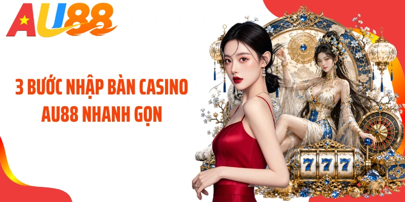 3 bước nhập bàn casino AU88 nhanh gọn