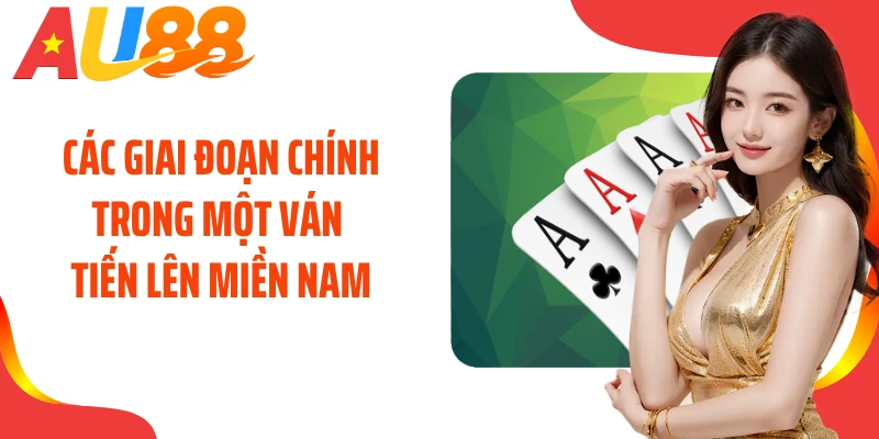 Các giai đoạn chính trong một ván tiến lên miền Nam