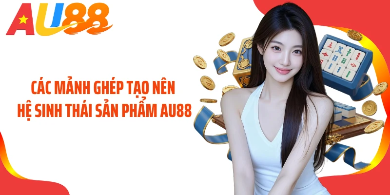 Các mảnh ghép tạo nên hệ sinh thái sản phẩm AU88