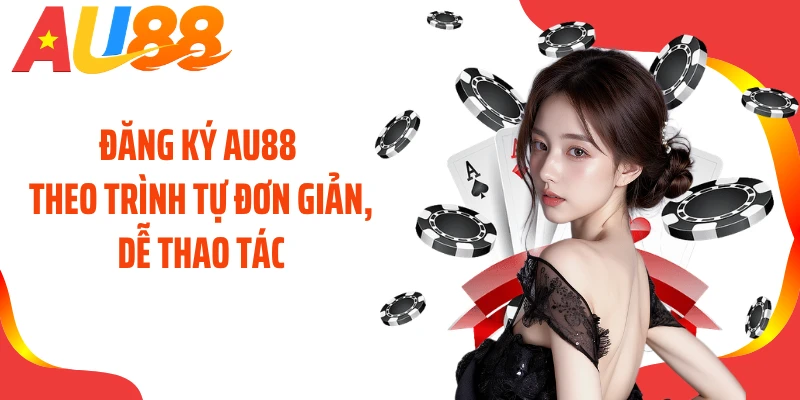 Đăng ký AU88 theo trình tự đơn giản, dễ thao tác