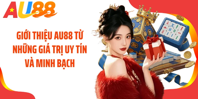 Giới thiệu AU88 từ những giá trị uy tín và minh bạch