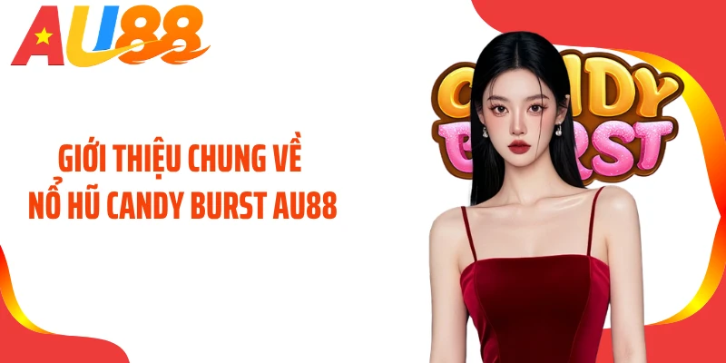 Giới thiệu chung về nổ hũ Candy Burst AU88