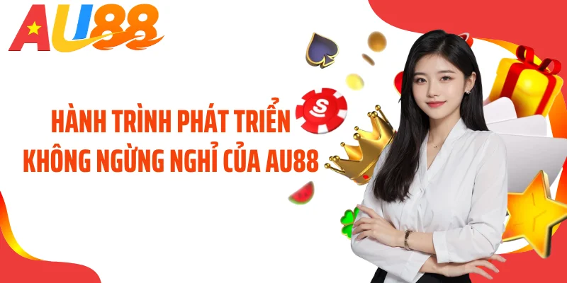 Hành trình phát triển không ngừng nghỉ của AU88