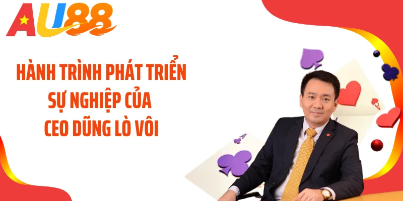 Hành trình phát triển sự nghiệp của CEO Dũng Lò Vôi