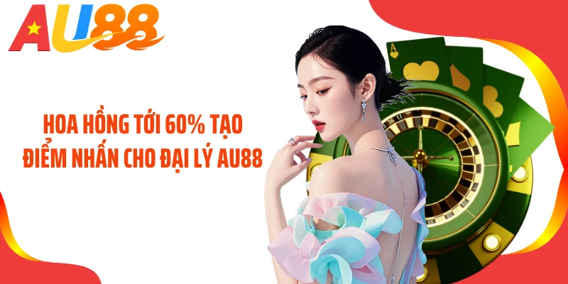Hoa hồng tới 60% tạo điểm nhấn cho đại lý AU88