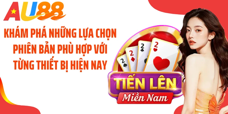 Khám phá những lựa chọn phiên bản phù hợp với từng thiết bị hiện nay