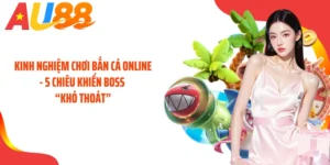 Kinh Nghiệm Chơi Bắn Cá Online - 5 Chiêu Khiến Boss “Khó Thoát”