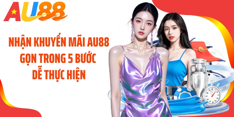 Nhận khuyến mãi AU88 gọn trong 5 bước dễ thực hiện