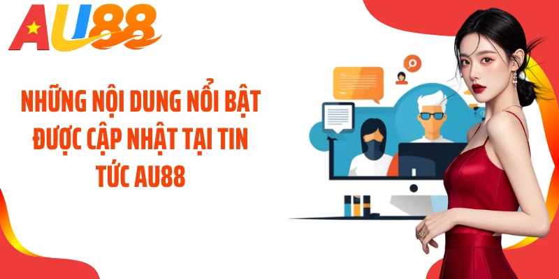 Những nội dung nổi bật được cập nhật tại tin tức AU88