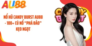 Nổ Hũ Candy Burst AU88 - 100+ Cú Nổ “Phá Đảo” Kẹo Ngọt
