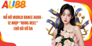Nổ Hũ World Dance AU88 - 12 Nhịp “Rung Reel” Chờ Hũ Vỡ Òa