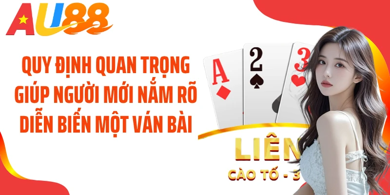 Quy định quan trọng giúp người mới nắm rõ diễn biến một ván bài