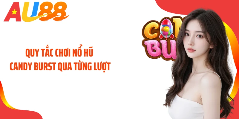 Quy tắc chơi nổ hũ Candy Burst qua từng lượt