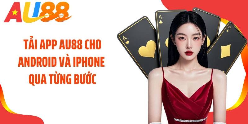 Tải app AU88 cho Android và iPhone qua từng bước