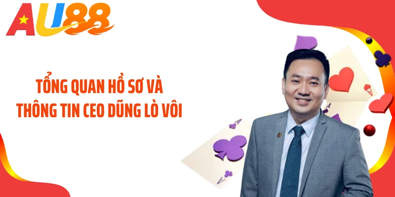 Tổng quan hồ sơ và thông tin CEO Dũng Lò Vôi
